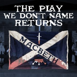 A distressed and bloody Flag of Scotland with a dagger and crown on it, and text that reads "the play we don't name returns".