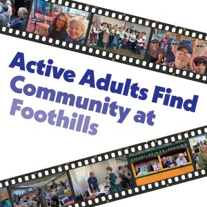 Film strip with photos of various Active Adult activities with text that reads "Active Adults Find Community at Foothills".